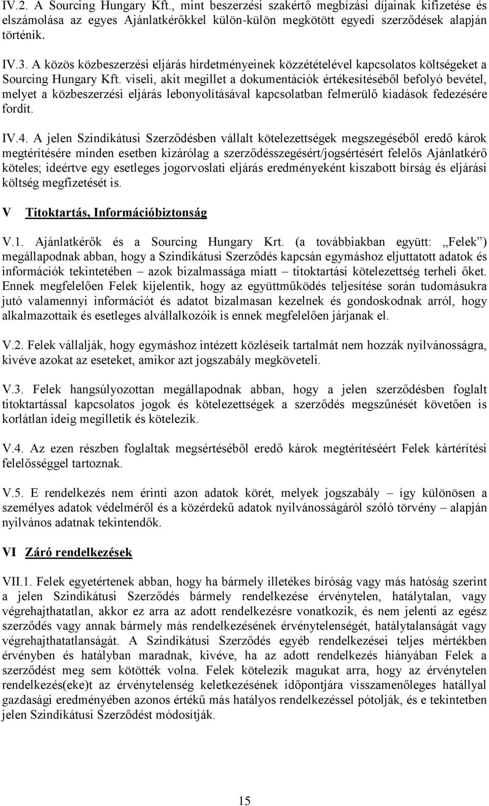 viseli, akit megillet a dokumentációk értékesítéséből befolyó bevétel, melyet a közbeszerzési eljárás lebonyolításával kapcsolatban felmerülő kiadások fedezésére fordít. IV.4.