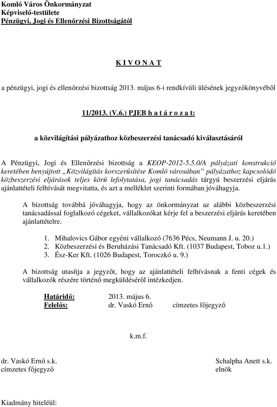 5.0/A pályázati konstrukció keretében benyújtott Közvilágítás korszerűsítése Komló városában pályázathoz kapcsolódó közbeszerzési eljárások teljes körű lefolytatása, jogi tanácsadás tárgyú beszerzési