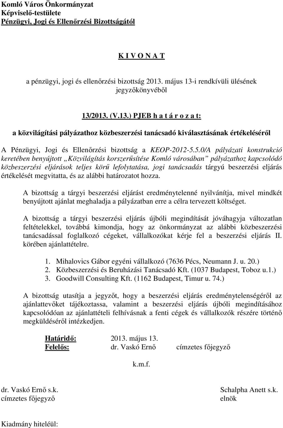 5.0/A pályázati konstrukció keretében benyújtott Közvilágítás korszerűsítése Komló városában pályázathoz kapcsolódó közbeszerzési eljárások teljes körű lefolytatása, jogi tanácsadás tárgyú beszerzési