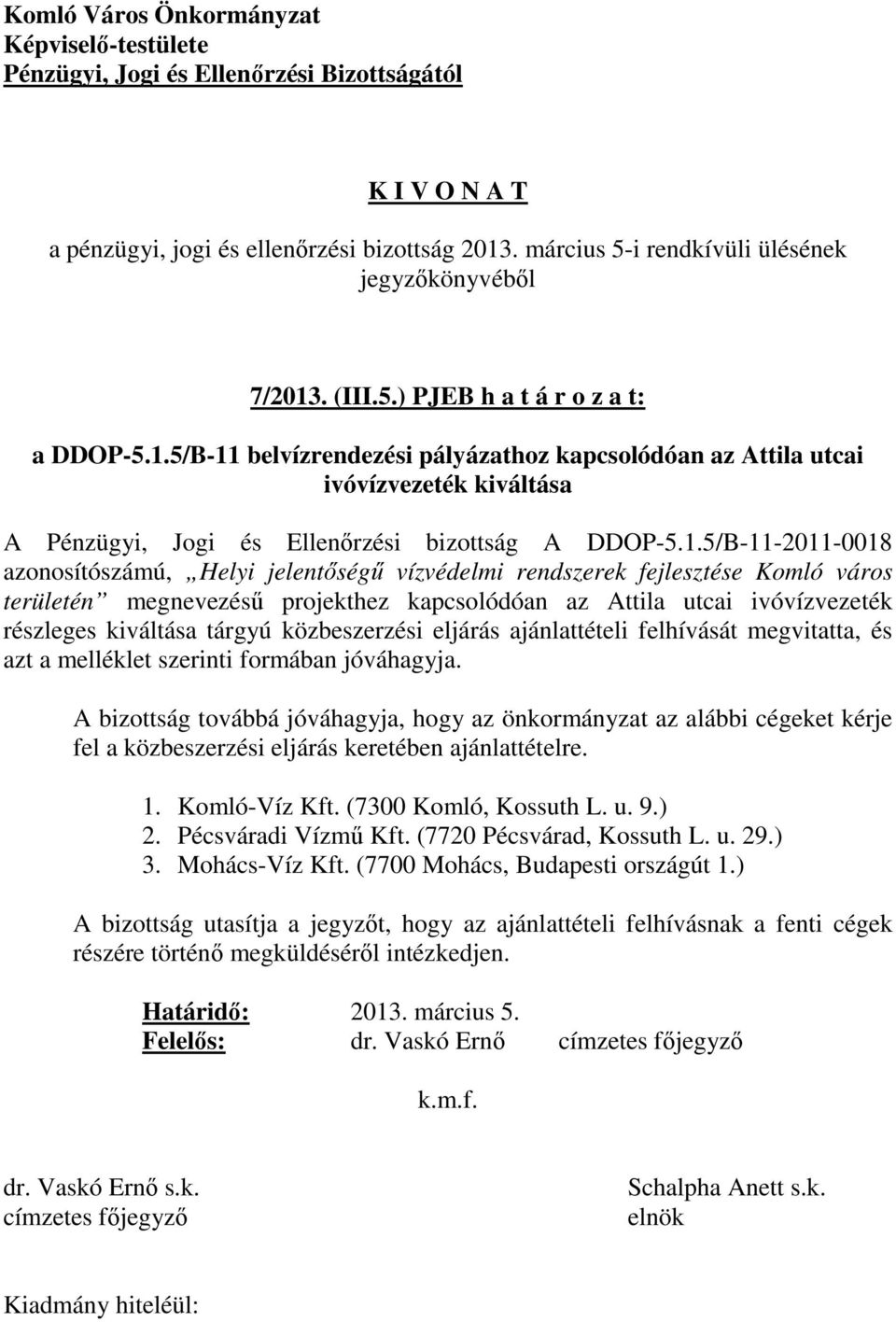 tárgyú közbeszerzési eljárás ajánlattételi felhívását megvitatta, és azt a melléklet szerinti formában jóváhagyja.