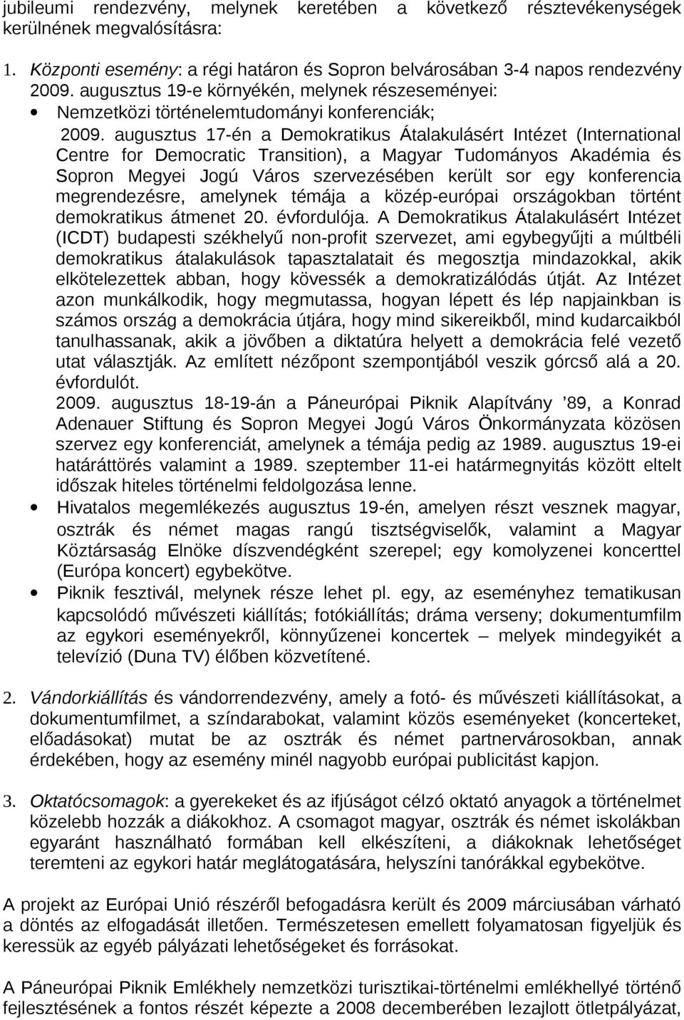 augusztus 17-én a Demokratikus Átalakulásért Intézet (International Centre for Democratic Transition), a Magyar Tudományos Akadémia és Sopron Megyei Jogú Város szervezésében került sor egy