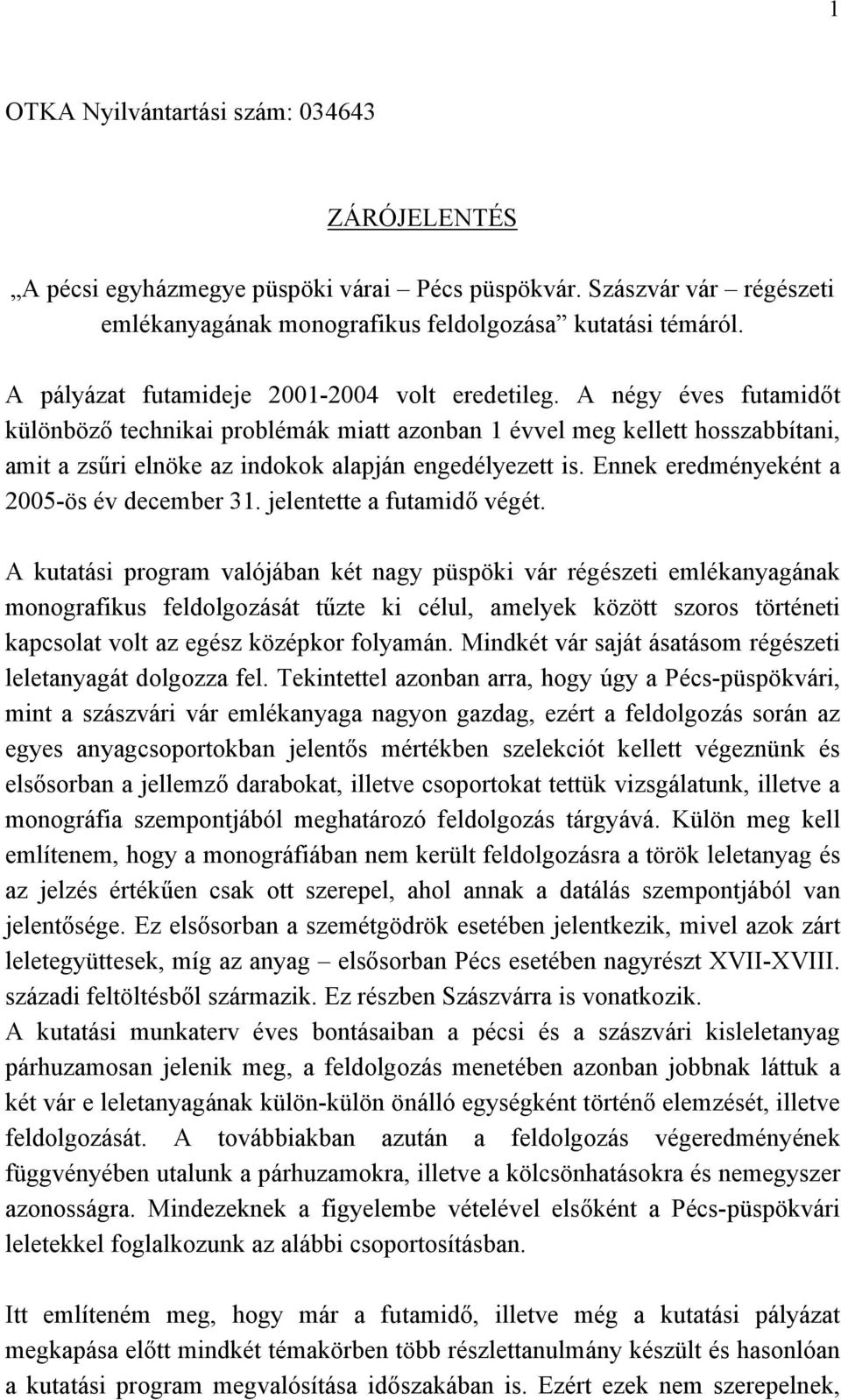 A négy éves futamidőt különböző technikai problémák miatt azonban 1 évvel meg kellett hosszabbítani, amit a zsűri elnöke az indokok alapján engedélyezett is.