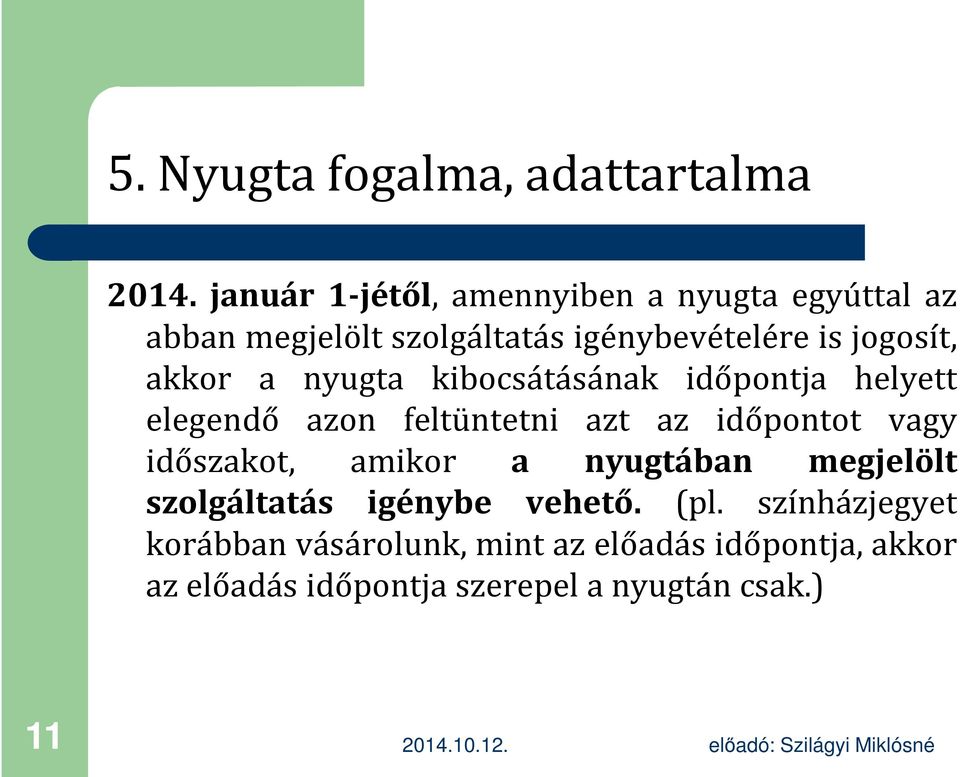 akkor a nyugta kibocsátásának időpontja helyett elegendő azon feltüntetni azt az időpontot vagy időszakot,