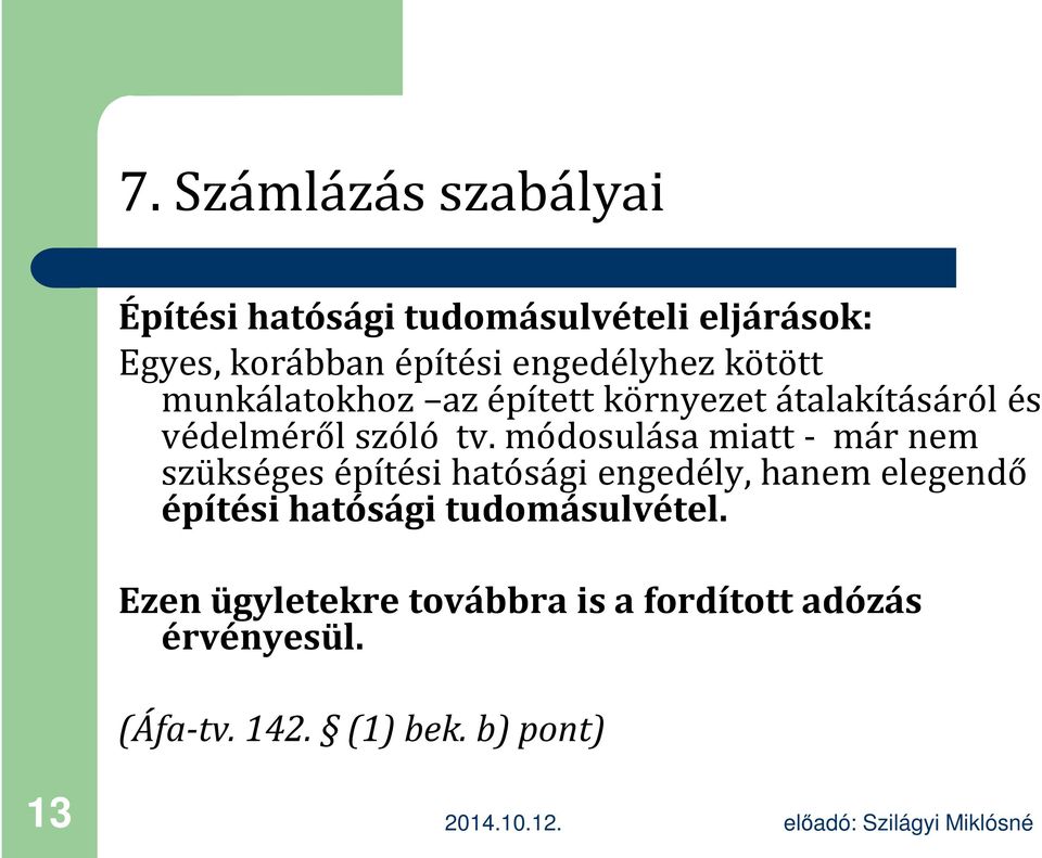 módosulása miatt - már nem szükséges építési hatósági engedély, hanem elegendő építési hatósági