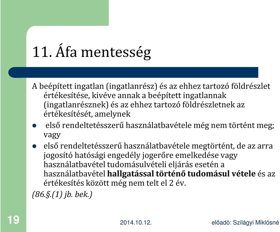 vagy első rendeltetésszerű használatbavétele megtörtént, de az arra jogosító hatósági engedély jogerőre emelkedése vagy használatbavétel