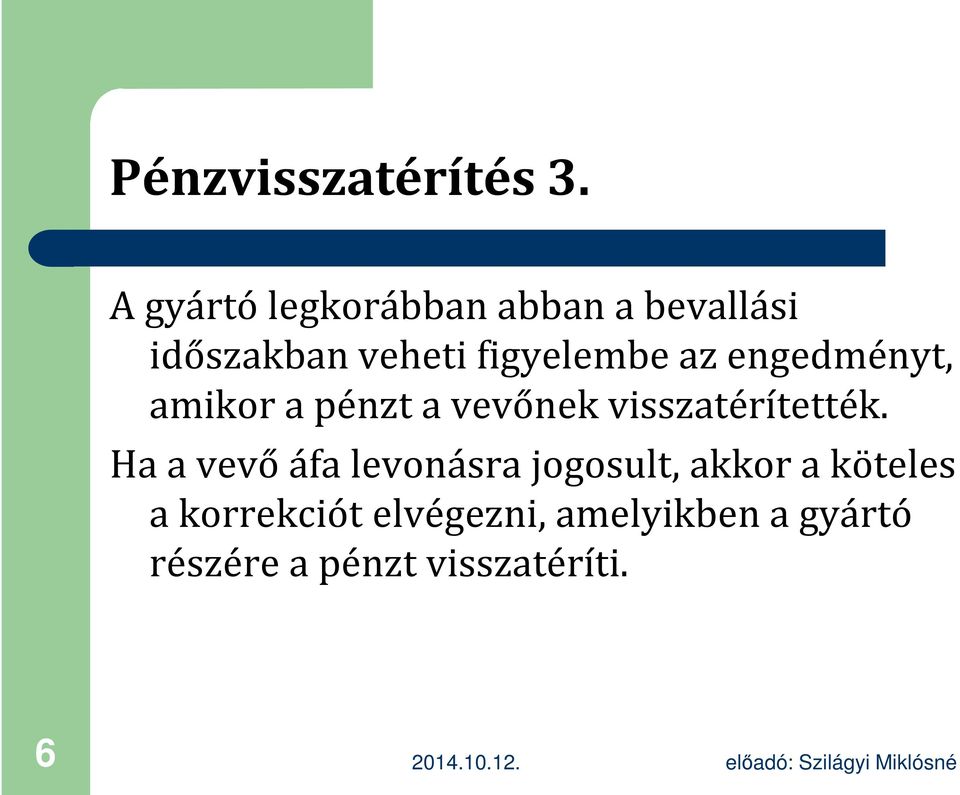 az engedményt, amikor a pénzt a vevőnek visszatérítették.