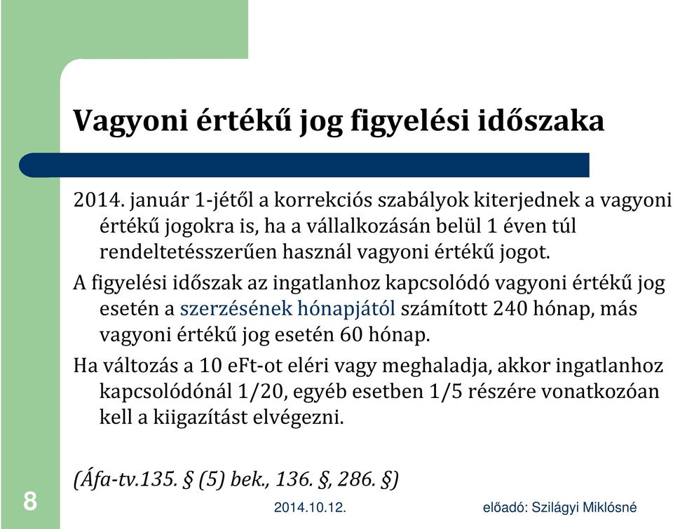 használ vagyoni értékű jogot.