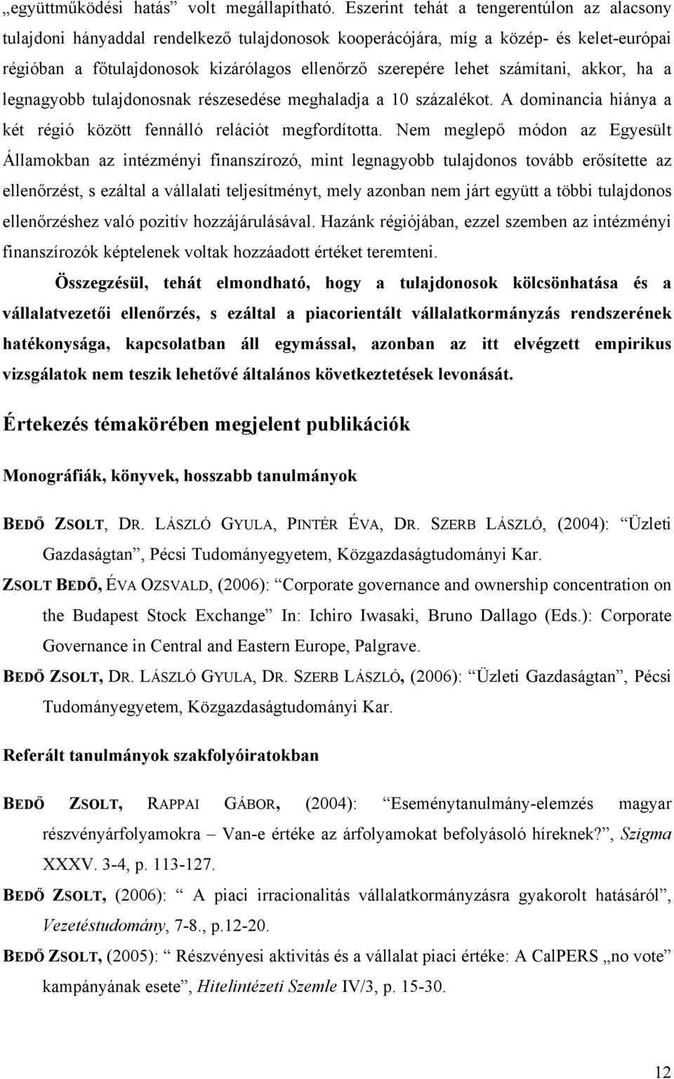 számítan, akkor, ha a legnagyobb tulajdonosnak részesedése meghaladja a 10 százalékot. A domnanca hánya a két régó között fennálló relácót megfordította.