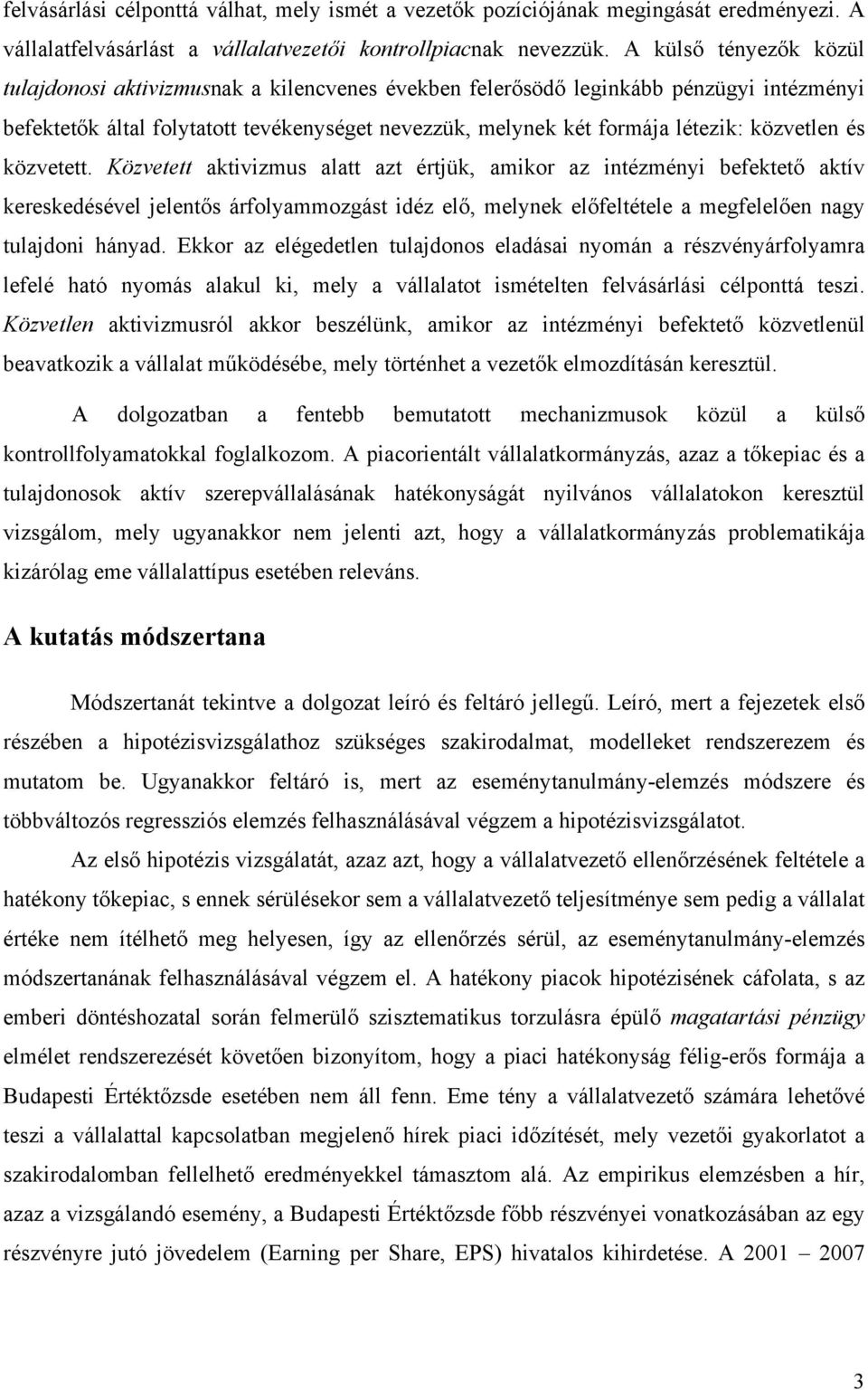 közvetett. Közvetett aktvzmus alatt azt értjük, amkor az ntézmény befektető aktív kereskedésével jelentős árfolyammozgást déz elő, melynek előfeltétele a megfelelően nagy tulajdon hányad.