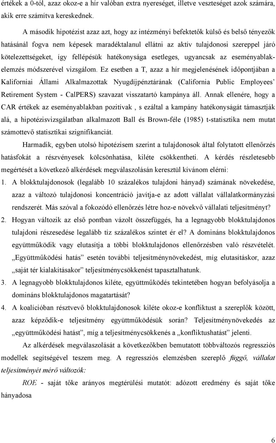 hatékonysága esetleges, ugyancsak az eseményablakelemzés módszerével vzsgálom.