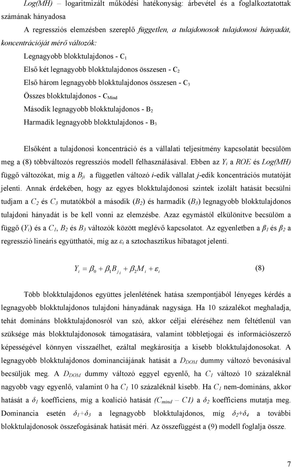 blokktulajdonos - BB Harmadk legnagyobb blokktulajdonos - BB3 Elsőként a tulajdonos koncentrácó és a vállalat teljesítmény kapcsolatát becsülöm meg a (8) többváltozós regresszós modell