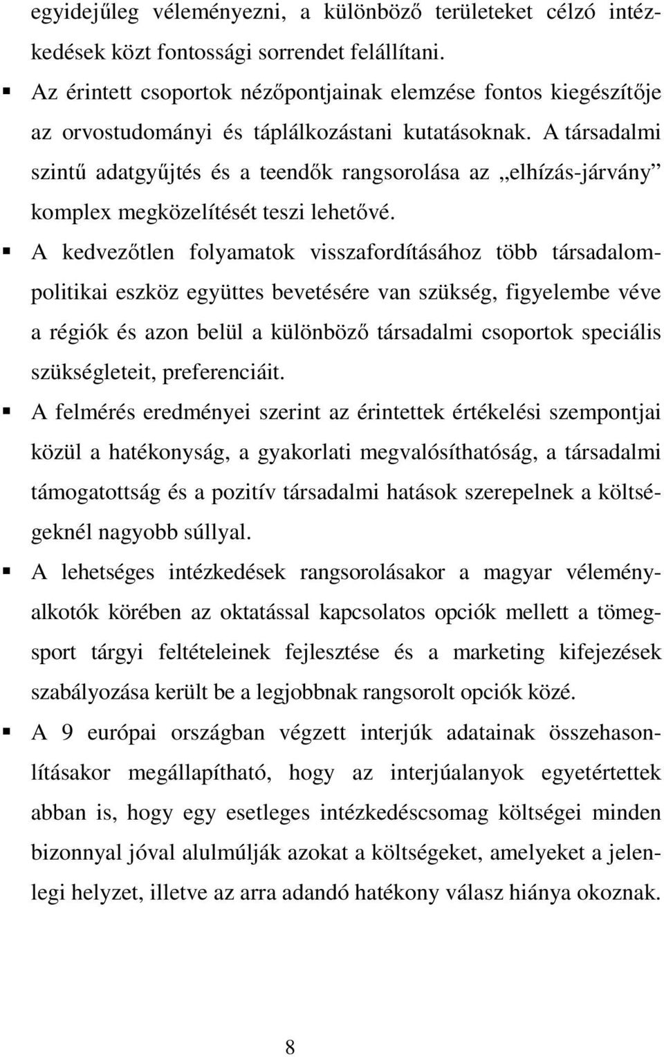 A társadalmi szintű adatgyűjtés és a teendők rangsorolása az elhízás-járvány komplex megközelítését teszi lehetővé.