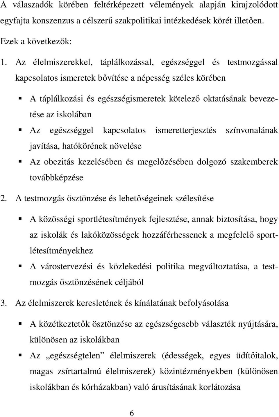 iskolában Az egészséggel kapcsolatos ismeretterjesztés színvonalának javítása, hatókörének növelése Az obezitás kezelésében és megelőzésében dolgozó szakemberek továbbképzése 2.