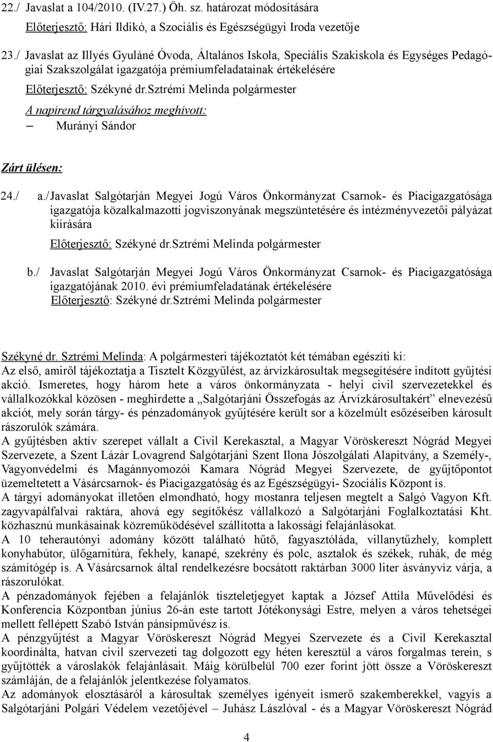 sztrémi Melinda polgármester A napirend tárgyalásához meghívott: Murányi Sándor Zárt ülésen: 24./ a.