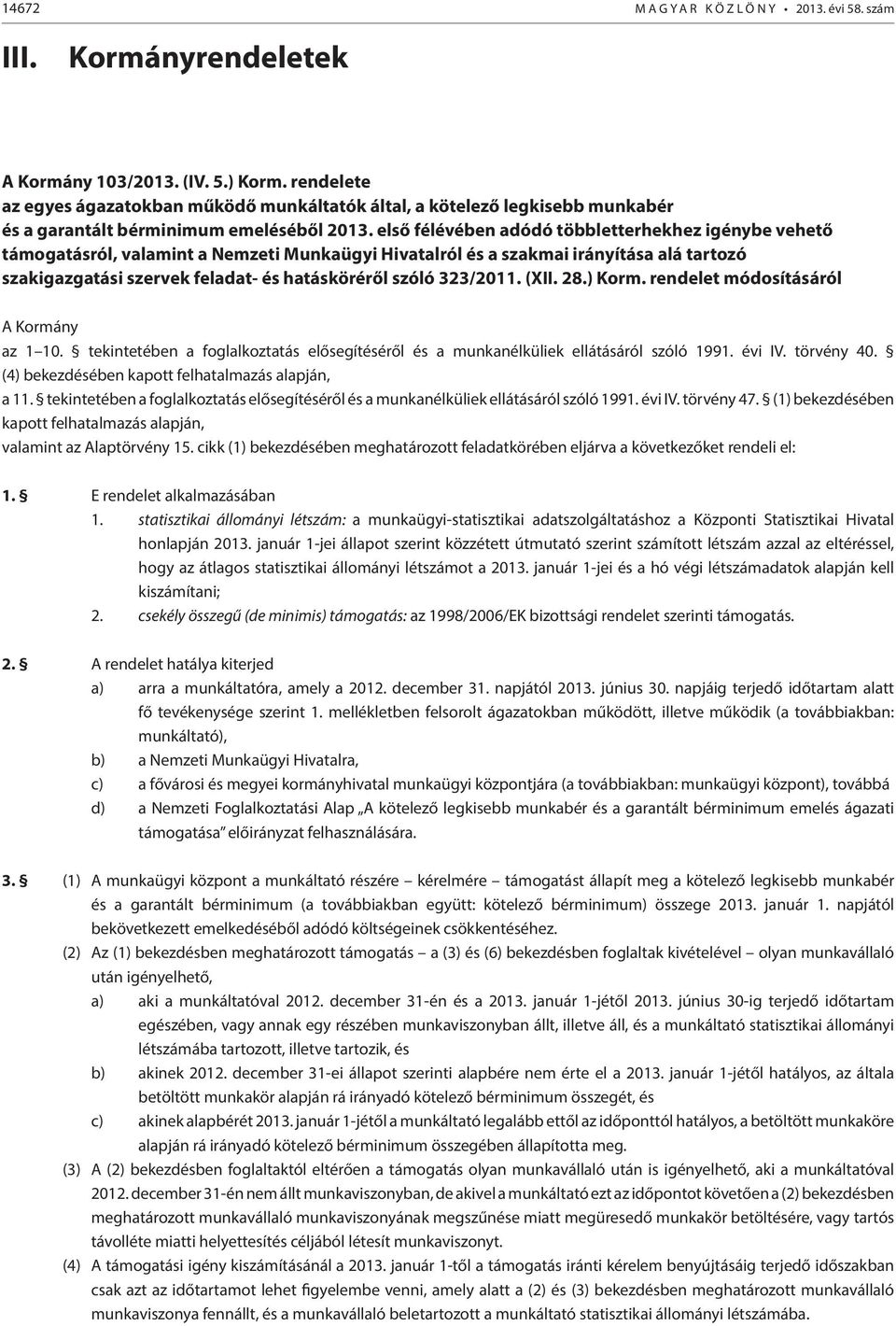 első félévében adódó többletterhekhez igénybe vehető támogatásról, valamint a Nemzeti Munkaügyi Hivatalról és a szakmai irányítása alá tartozó szakigazgatási szervek feladat- és hatásköréről szóló