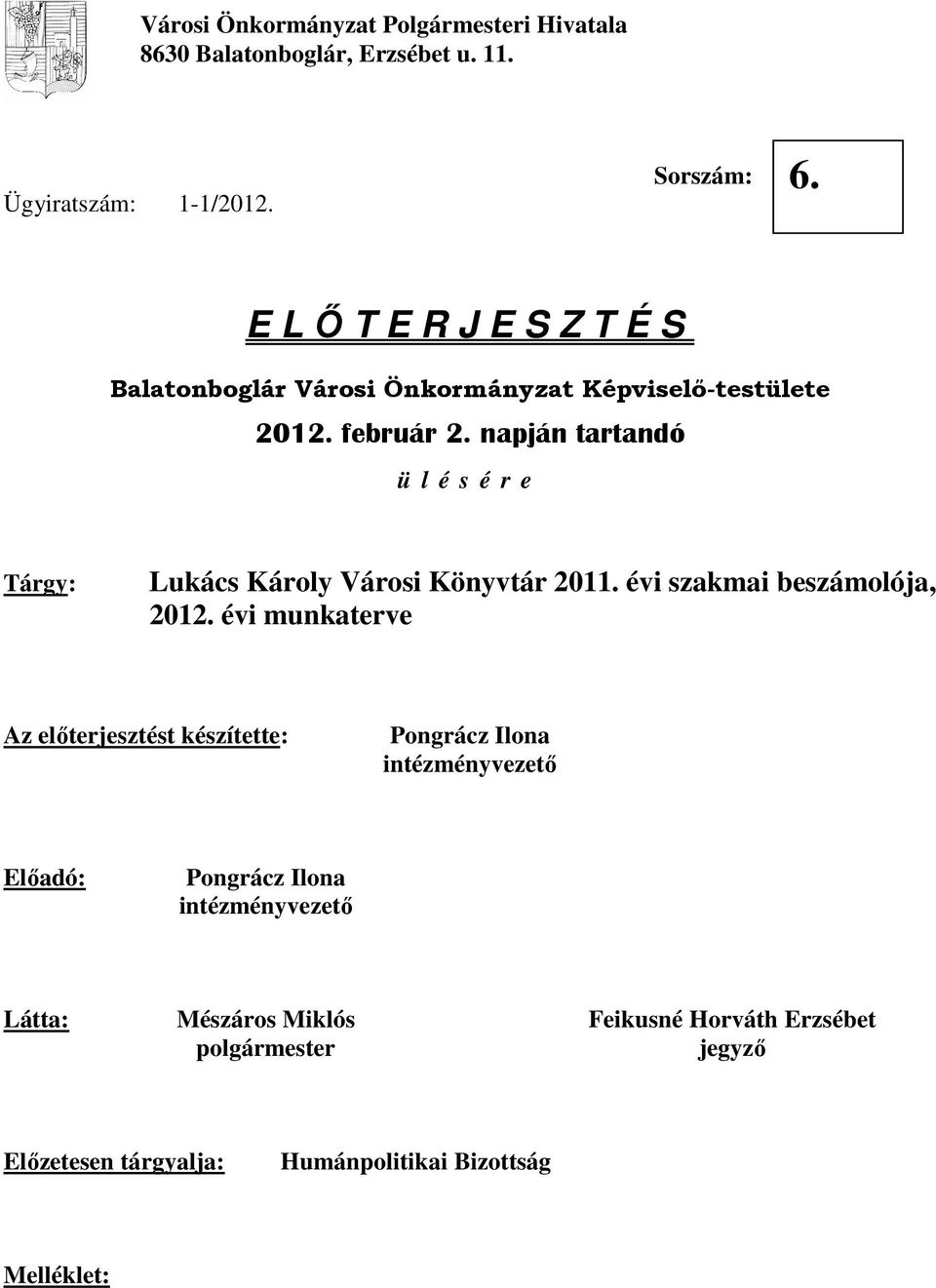 napján tartandó ü l é s é r e Tárgy: Lukács Károly Városi Könyvtár 2011. évi szakmai beszámolója, 2012.