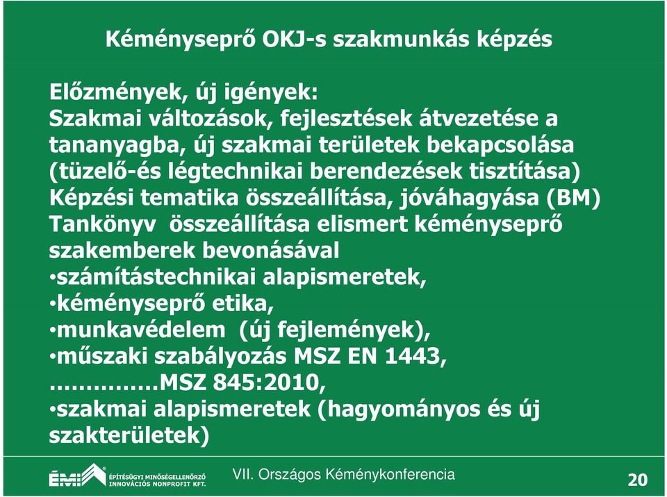 összeállítása elismert kéményseprő szakemberek bevonásával számítástechnikai alapismeretek, kéményseprő etika, munkavédelem (új