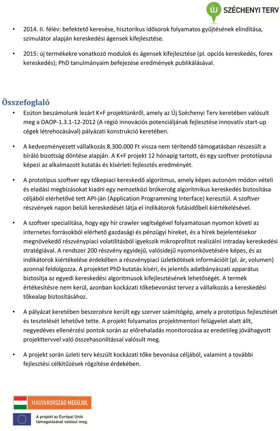 Összefoglaló Ezúton beszámolunk lezárt K+F projektünkről, amely az Új Széchenyi Terv keretében valósult meg a DAOP-1.3.