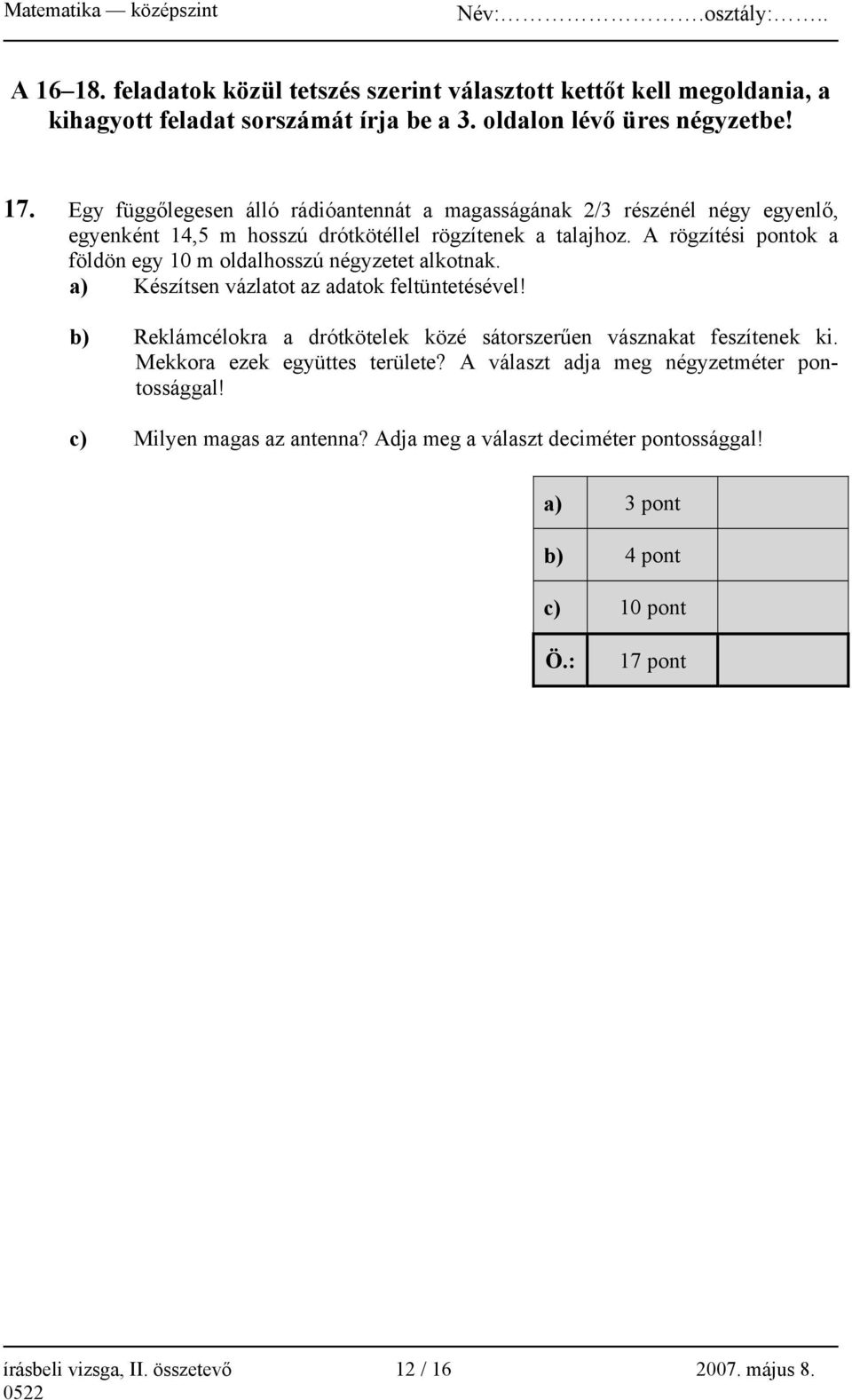 A rögzítési pontok a földön egy 10 m oldalhosszú négyzetet alkotnak. a) Készítsen vázlatot az adatok feltüntetésével!