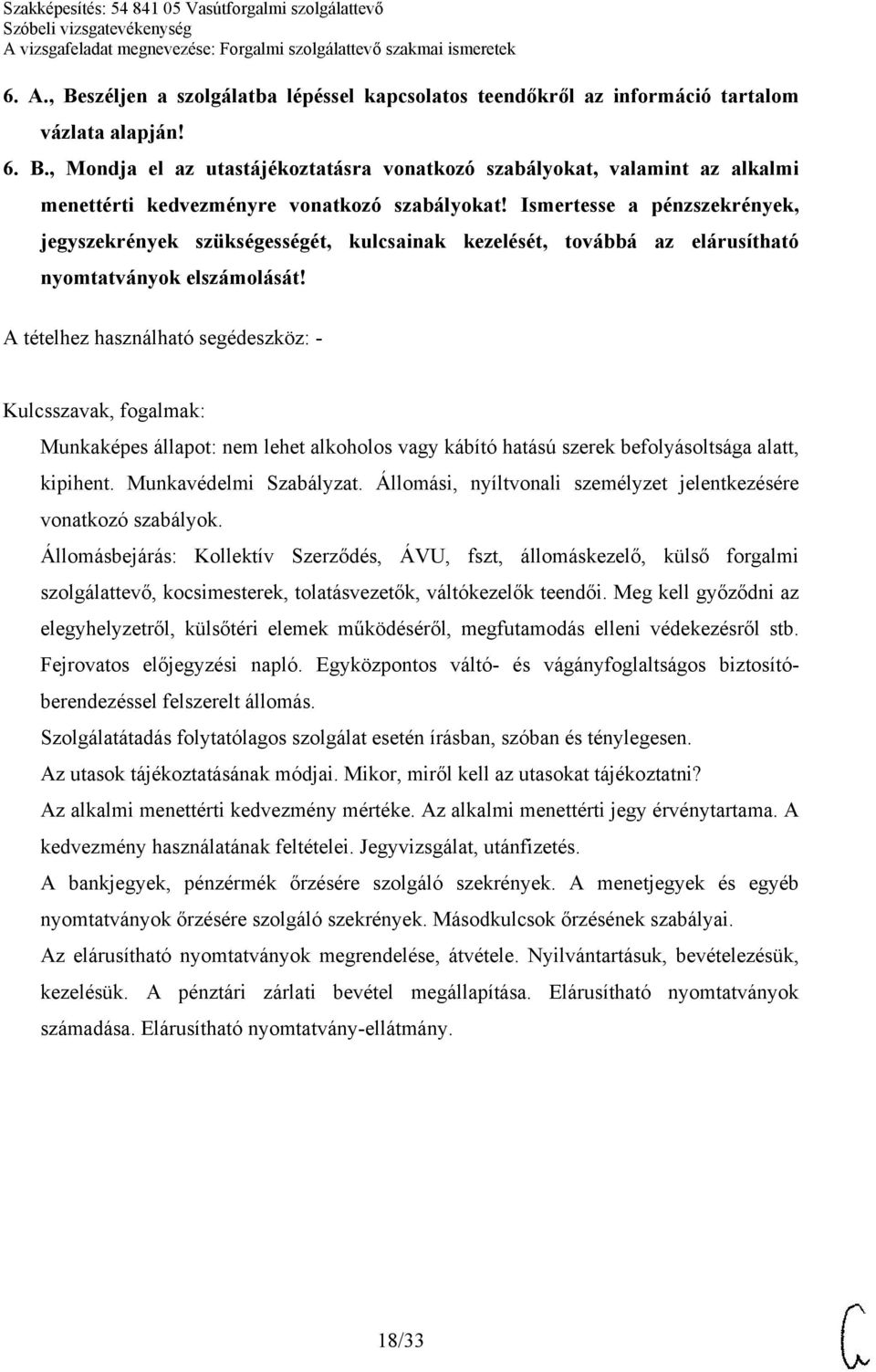 A tételhez használható segédeszköz: - Munkaképes állapot: nem lehet alkoholos vagy kábító hatású szerek befolyásoltsága alatt, kipihent. Munkavédelmi Szabályzat.