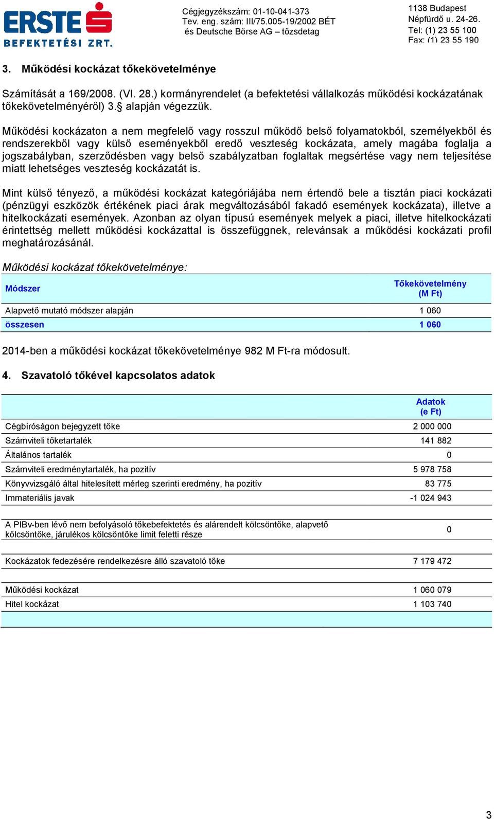 szerződésben vagy belső szabályzatban foglaltak megsértése vagy nem teljesítése miatt lehetséges veszteség kockázatát is.