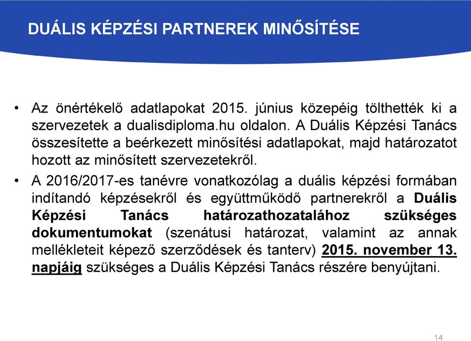 A 2016/2017-es tanévre vonatkozólag a duális képzési formában indítandó képzésekről és együttműködő partnerekről a Duális Képzési Tanács