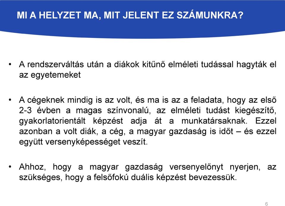 feladata, hogy az első 2-3 évben a magas színvonalú, az elméleti tudást kiegészítő, gyakorlatorientált képzést adja át a