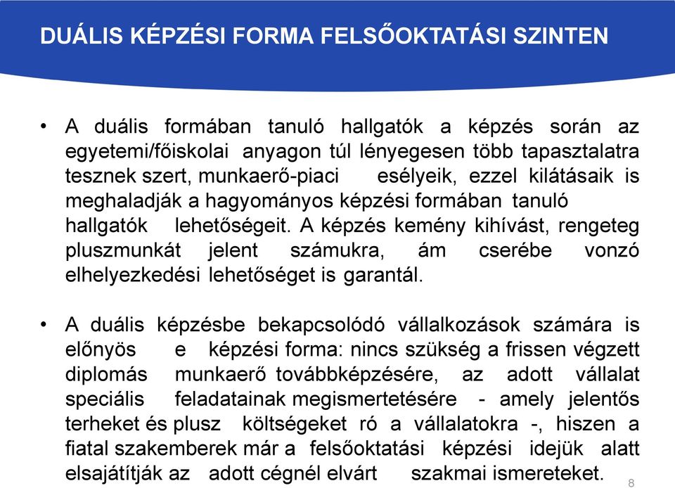 A képzés kemény kihívást, rengeteg pluszmunkát jelent számukra, ám cserébe vonzó elhelyezkedési lehetőséget is garantál.