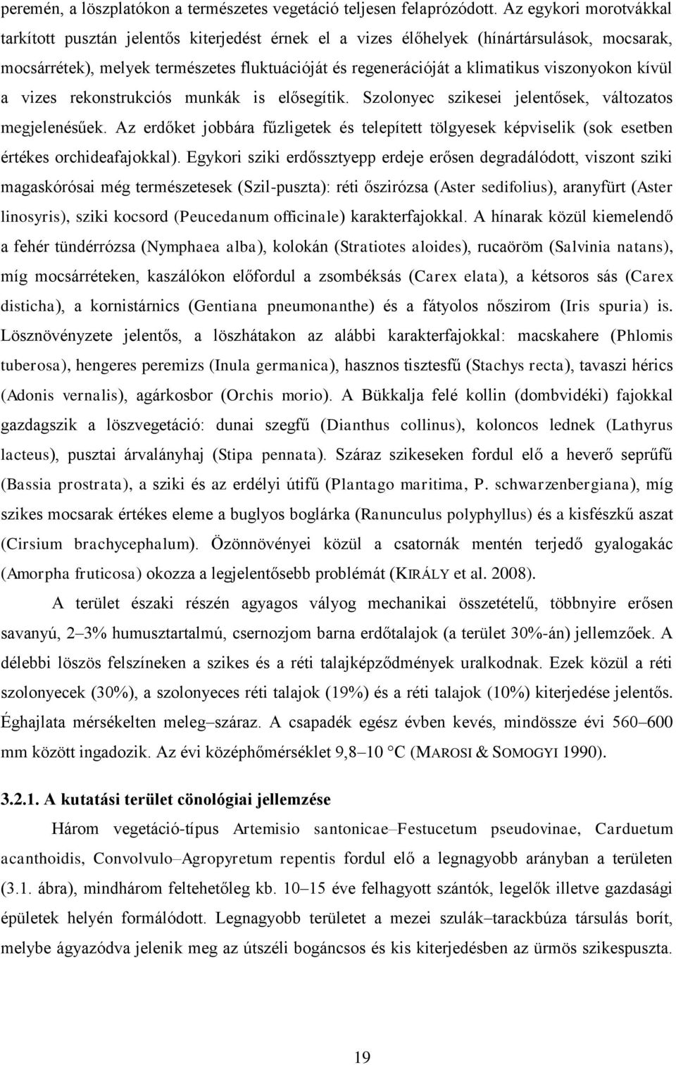 viszonyokon kívül a vizes rekonstrukciós munkák is elősegítik. Szolonyec szikesei jelentősek, változatos megjelenésűek.