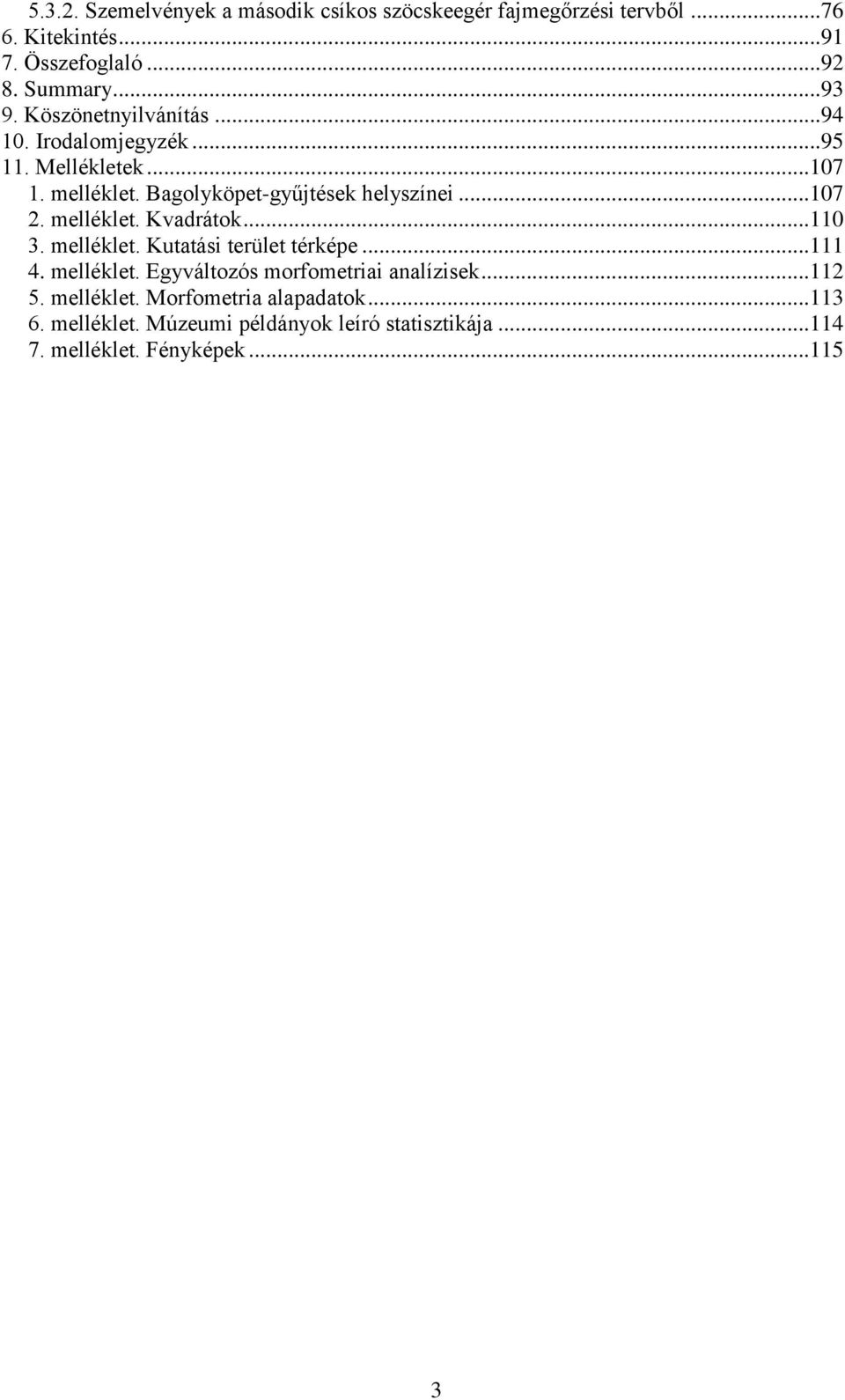 .. 107 2. melléklet. Kvadrátok... 110 3. melléklet. Kutatási terület térképe... 111 4. melléklet. Egyváltozós morfometriai analízisek.