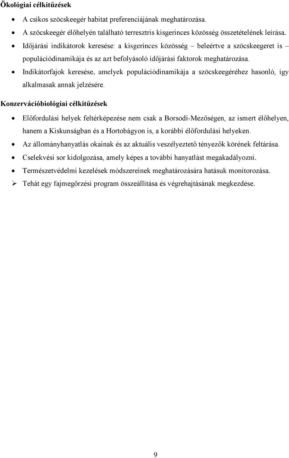 Indikátorfajok keresése, amelyek populációdinamikája a szöcskeegéréhez hasonló, így alkalmasak annak jelzésére.