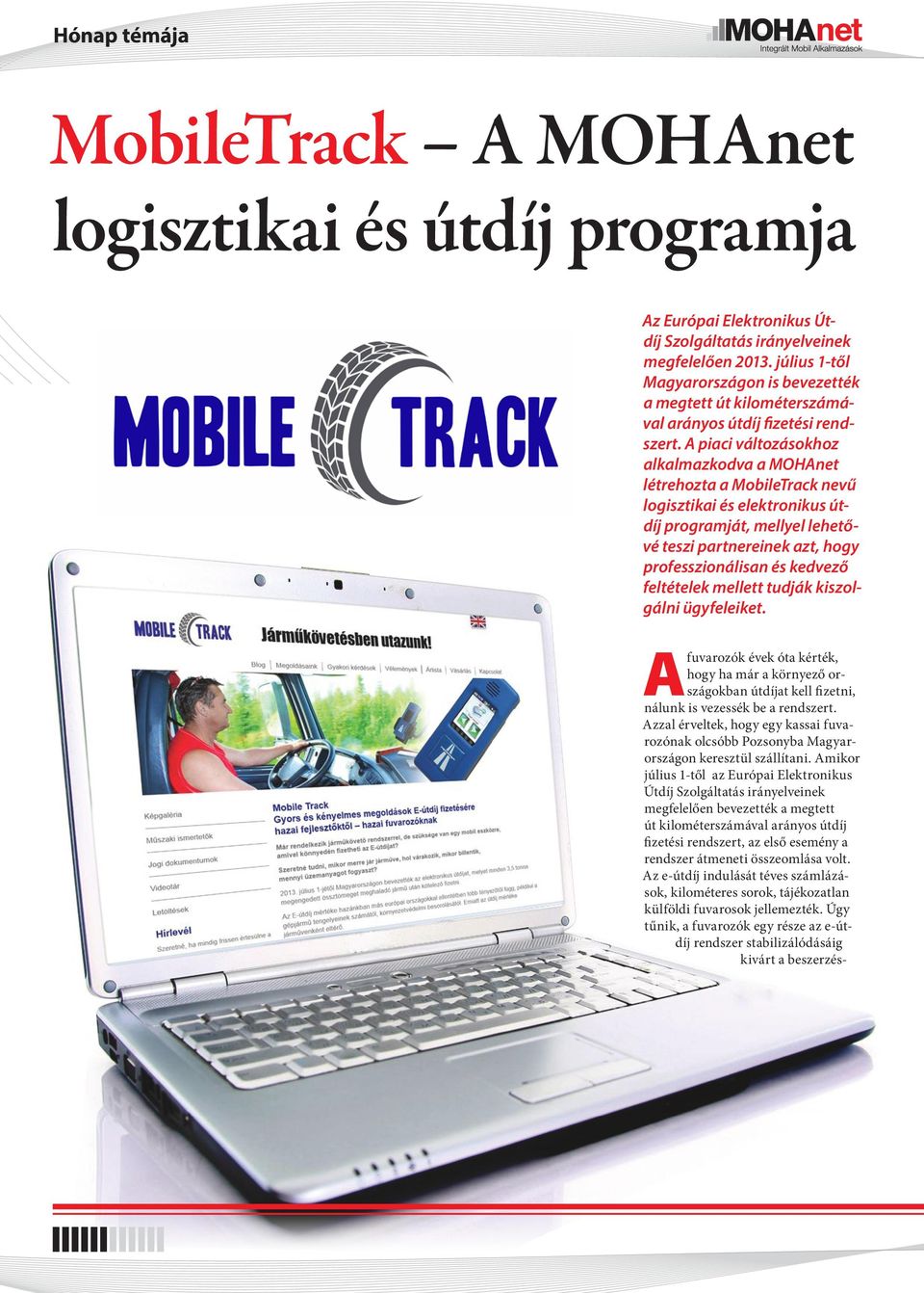 A piaci változásokhoz alkalmazkodva a MOHAnet létrehozta a MobileTrack nevű logisztikai és elektronikus útdíj programját, mellyel lehetővé teszi partnereinek azt, hogy professzionálisan és kedvező