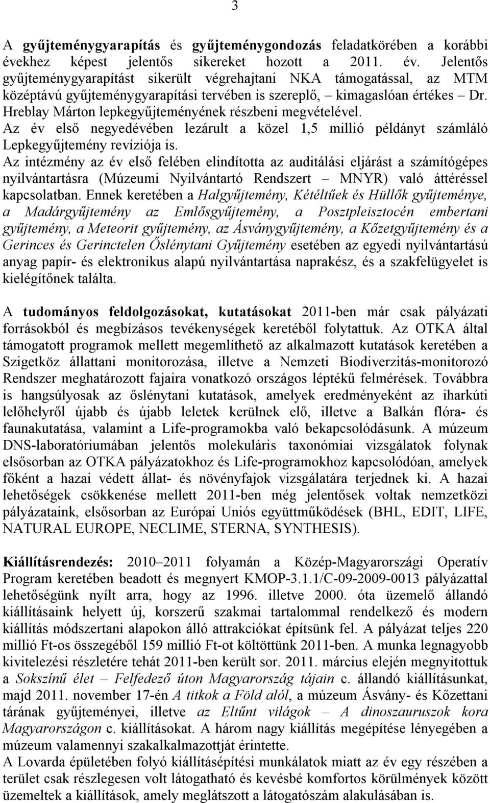 Jelentős gyűjteménygyarapítást sikerült végrehajtani NKA támogatással, az MTM középtávú gyűjteménygyarapítási tervében is szereplő, kimagaslóan értékes Dr.