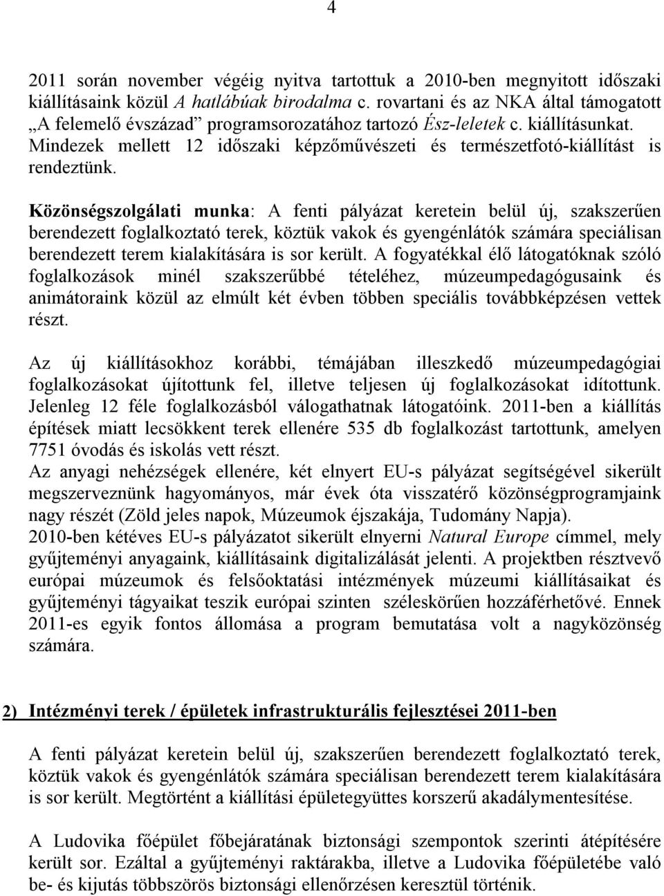 Mindezek mellett 12 időszaki képzőművészeti és természetfotó-kiállítást is rendeztünk.