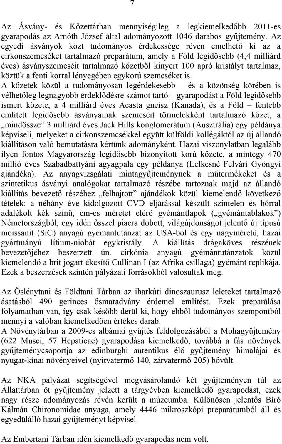 100 apró kristályt tartalmaz, köztük a fenti korral lényegében egykorú szemcséket is.