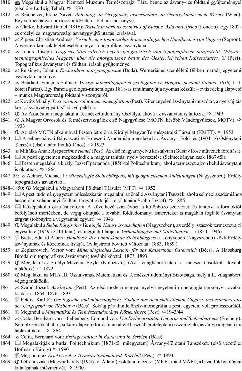 Clarke, Edward Daniel (1816): Travels in various countries of Europe, Asia and Africa (London). Egy 1802- es erdélyi és magyarországi ásványgyûjtõ utazás leírásával. 1817:?