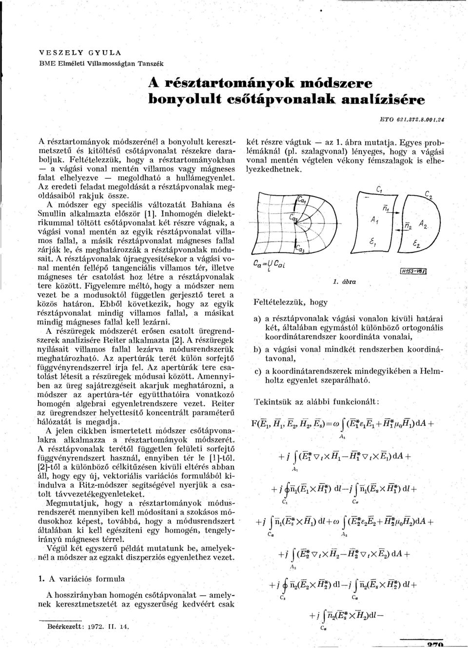 Feltételezzük, hogy a résztartoányokban a vágási vonal entén villaos vagy ágneses falat elhelyezve egoldható a hulláegyenlet. Az eredeti feladat egoldását a résztápvonalak egoldásaiból rakjuk össze.