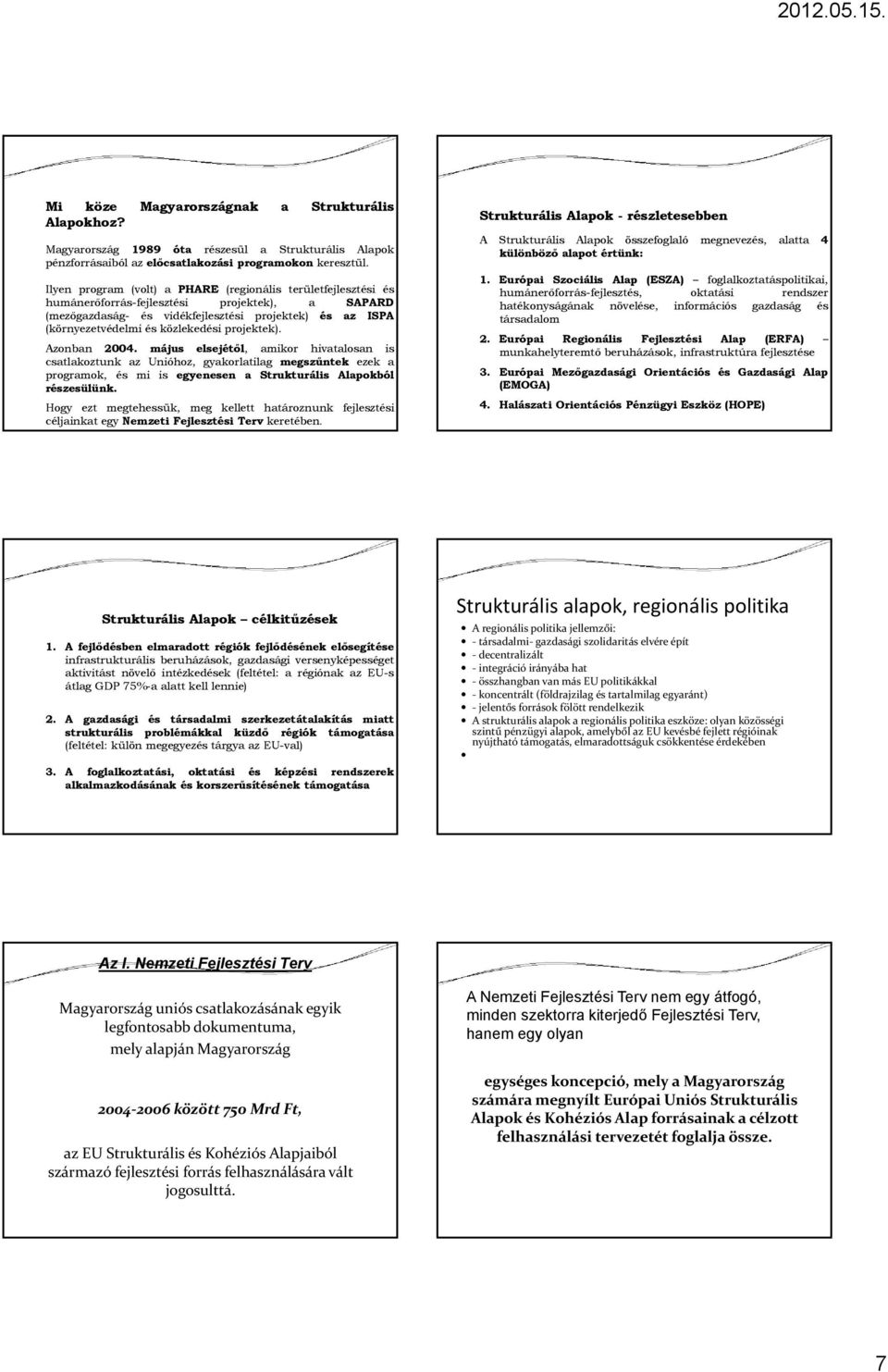 közlekedési projektek). Azonban 2004.