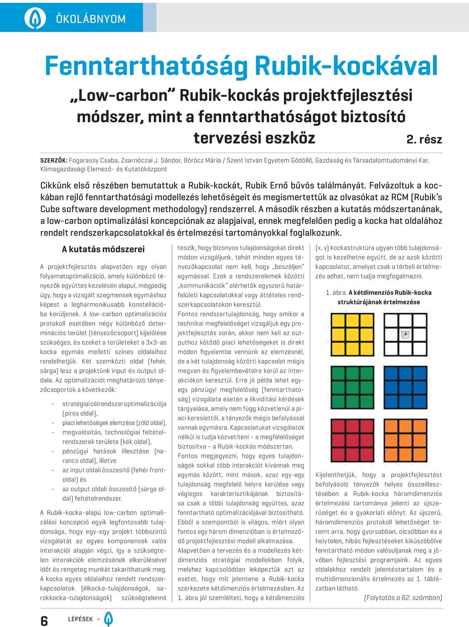 találmányát. Felvázoltuk a kockában rejlő fenntarthatósági modellezés lehetőségeit és megismertettük az olvasókat az RCM (Rubik s Cube software development methodology) rendszerrel.