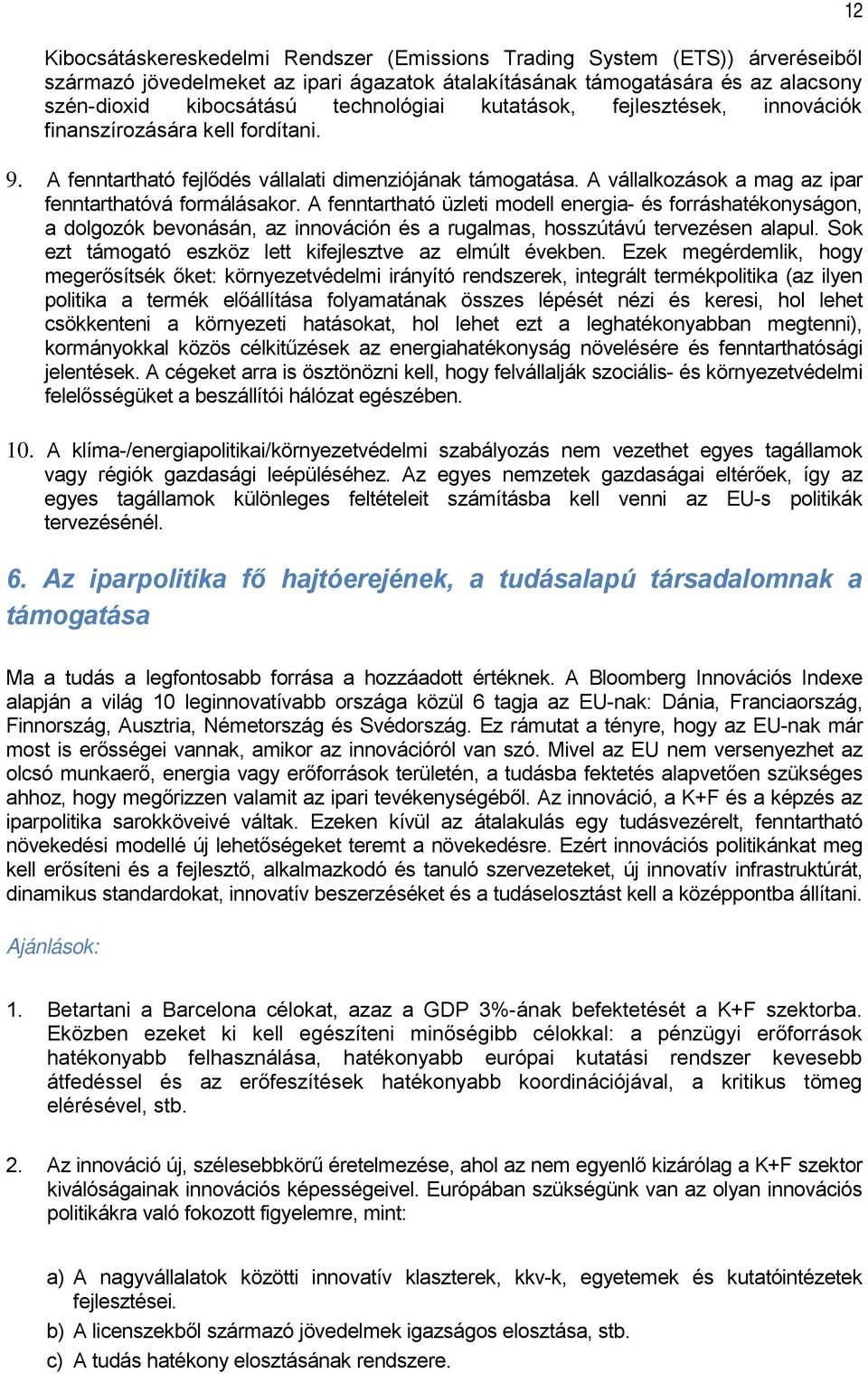 A fenntartható üzleti modell energia- és forráshatékonyságon, a dolgozók bevonásán, az innováción és a rugalmas, hosszútávú tervezésen alapul.