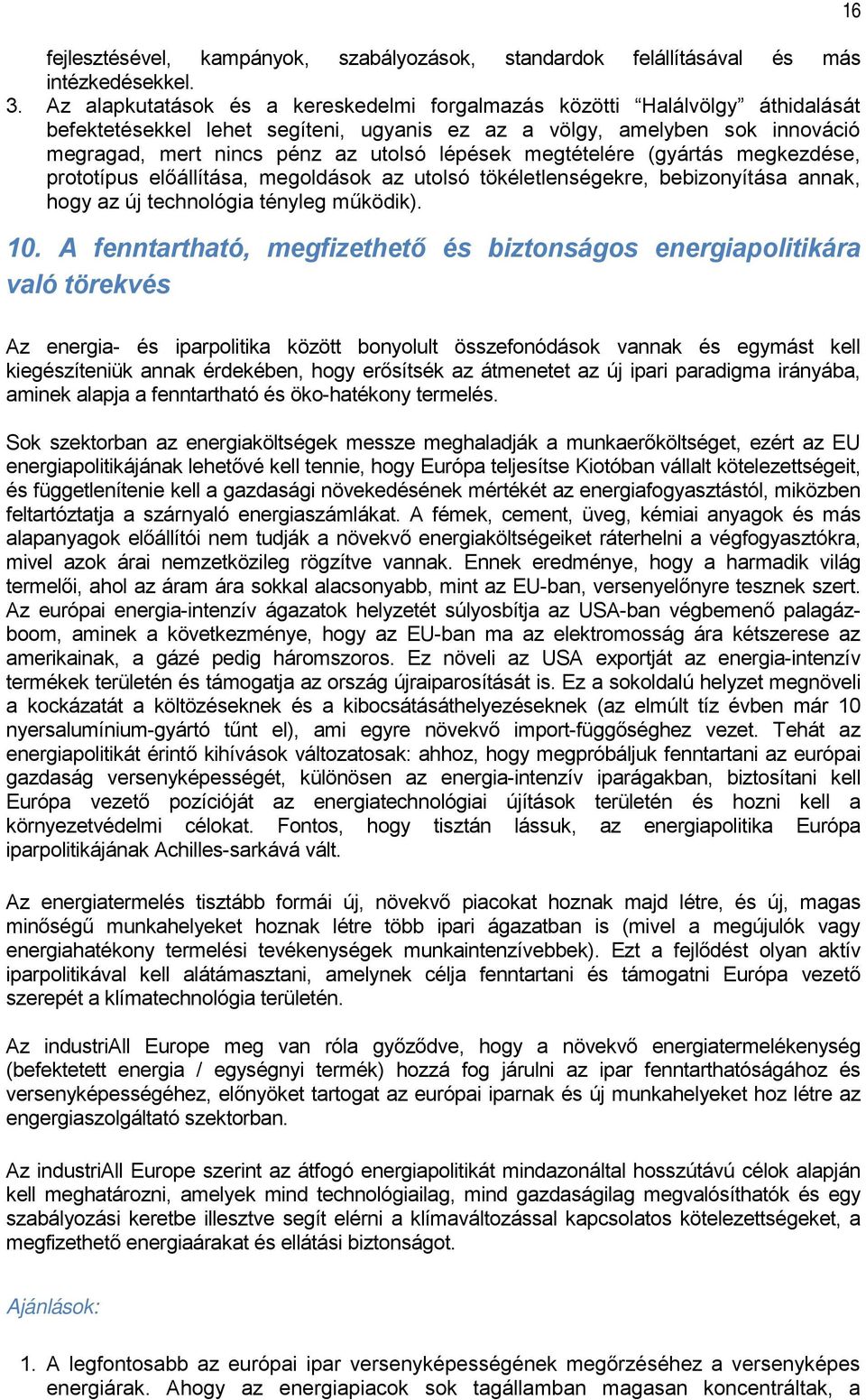 megtételére (gyártás megkezdése, prototípus előállítása, megoldások az utolsó tökéletlenségekre, bebizonyítása annak, hogy az új technológia tényleg működik). 10.