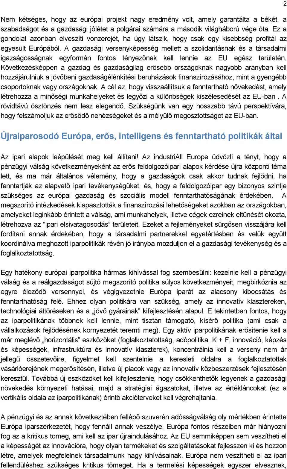 A gazdasági versenyképesség mellett a szolidaritásnak és a társadalmi igazságosságnak egyformán fontos tényezőnek kell lennie az EU egész területén.