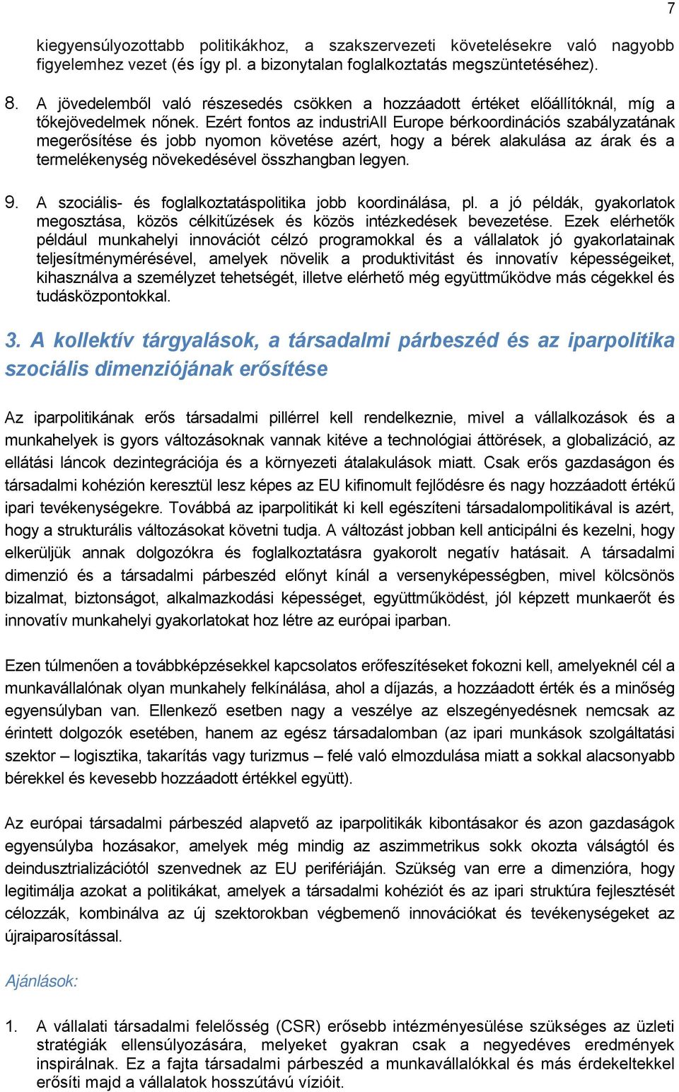 Ezért fontos az industriall Europe bérkoordinációs szabályzatának megerősítése és jobb nyomon követése azért, hogy a bérek alakulása az árak és a termelékenység növekedésével összhangban legyen. 9.