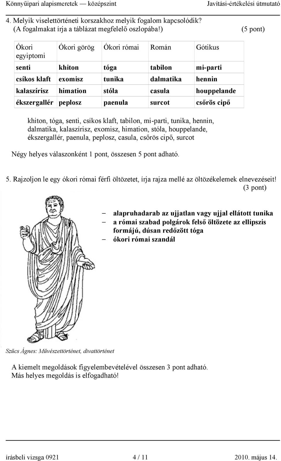 ékszergallér peplosz paenula surcot csőrös cipő khiton, tóga, senti, csíkos klaft, tabilon, mi-parti, tunika, hennin, dalmatika, kalaszírisz, exomisz, himation, stóla, houppelande, ékszergallér,