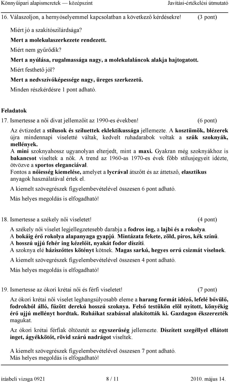 Ismertesse a női divat jellemzőit az 1990-es években! (6 pont) Az évtizedet a stílusok és sziluettek eklektikussága jellemezte.