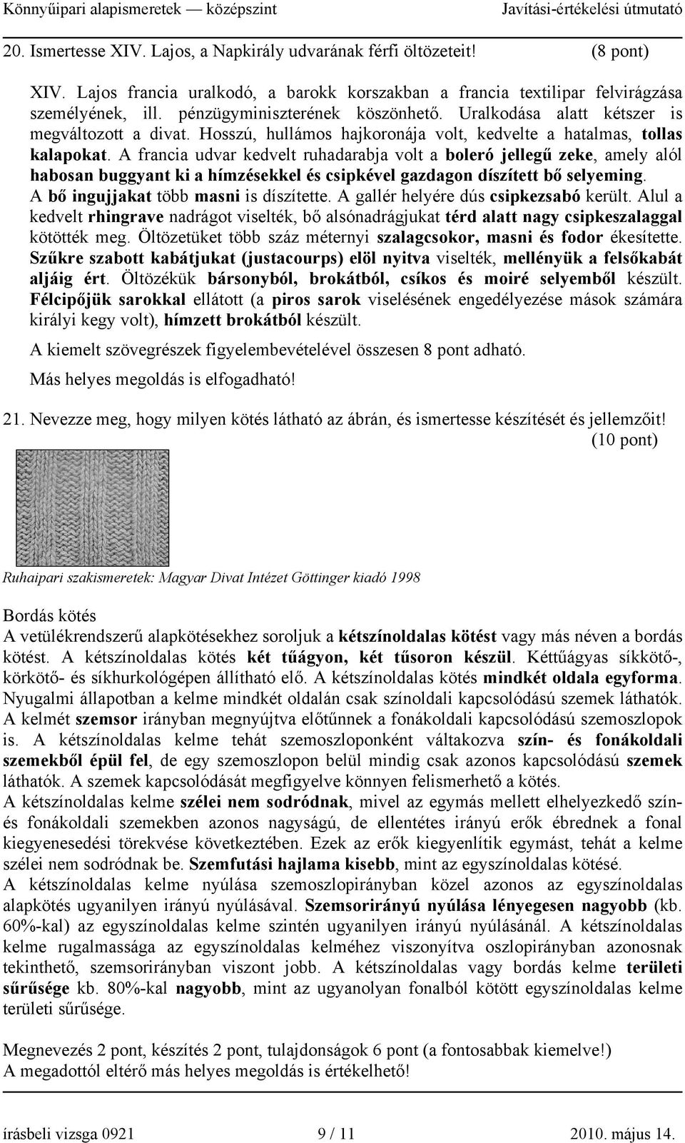 A francia udvar kedvelt ruhadarabja volt a boleró jellegű zeke, amely alól habosan buggyant ki a hímzésekkel és csipkével gazdagon díszített bő selyeming. A bő ingujjakat több masni is díszítette.