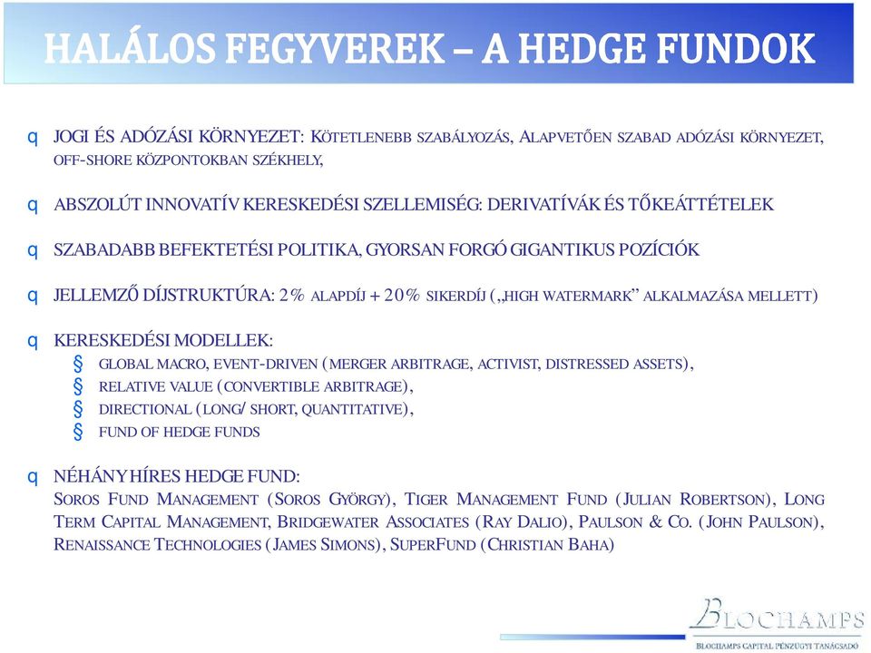 (MERGER ARBITRAGE, ACTIVIST, DISTRESSED ASSETS), RELATIVE VALUE (CONVERTIBLE ARBITRAGE), DIRECTIONAL (LONG/SHORT, QUANTITATIVE), FUND OF HEDGE FUNDS NÉHÁNYHÍRESHEDGEFUND: SOROS FUND MANAGEMENT