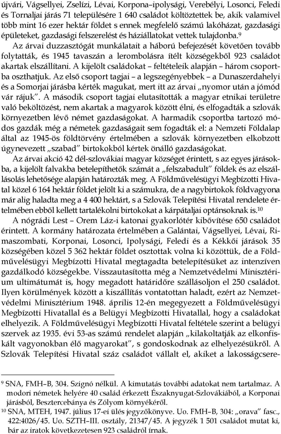 9 Az árvai duzzasztógát munkálatait a háború befejezését követően tovább folytatták, és 1945 tavaszán a lerombolásra ítélt községekből 923 családot akartak elszállítani.