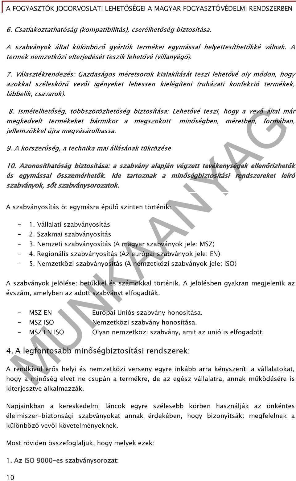 Választékrendezés: Gazdaságos méretsorok kialakítását teszi lehetővé oly módon, hogy azokkal széleskörű vevői igényeket lehessen kielégíteni (ruházati konfekció termékek, lábbelik, csavarok). 8.