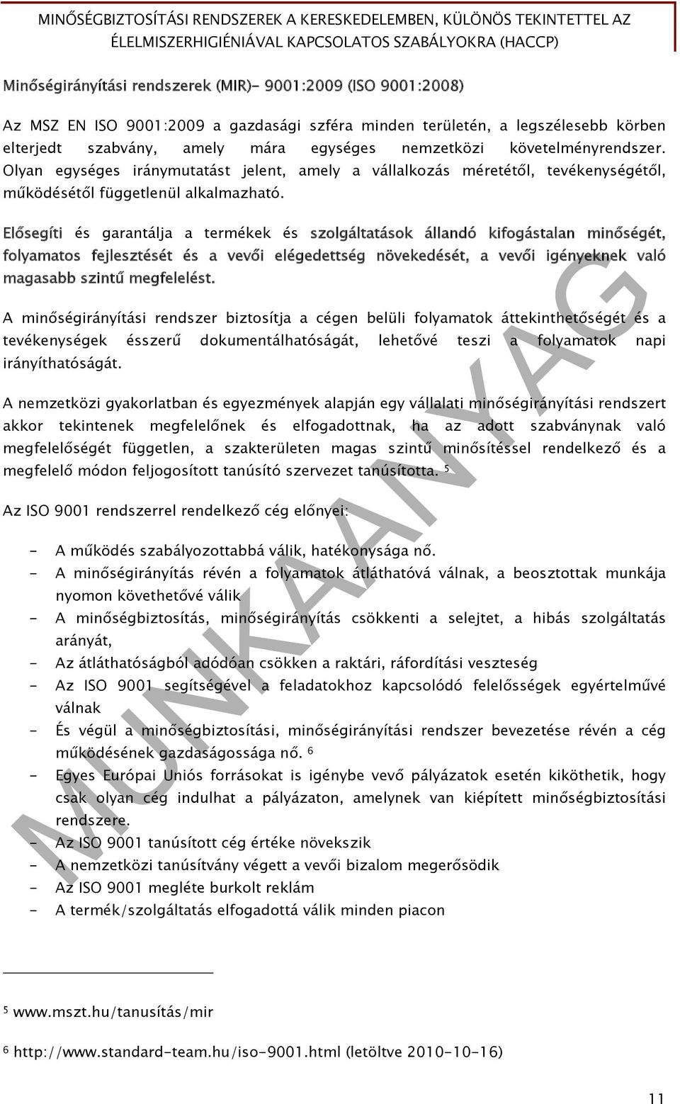 Olyan egységes iránymutatást jelent, amely a vállalkozás méretétől, tevékenységétől, működésétől függetlenül alkalmazható.